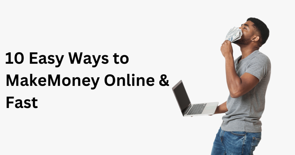 10 Easy Ways to Make Money Online & Fast